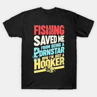 fishing saved me from being a pornstar T-Shirt